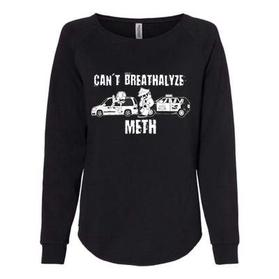 Funny CanT Breathalyze Meth Humor Quote Saying Womens California Wash Sweatshirt