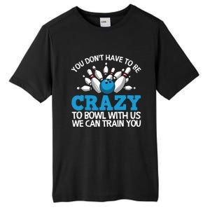 Funny Crazy Bowling Gift Bowlers Ten Pin Players Men Women Tall Fusion ChromaSoft Performance T-Shirt