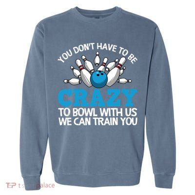 Funny Crazy Bowling Gift Bowlers Ten Pin Players Men Women Garment-Dyed Sweatshirt