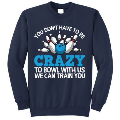 Funny Crazy Bowling Gift Bowlers Ten Pin Players Men Women Sweatshirt