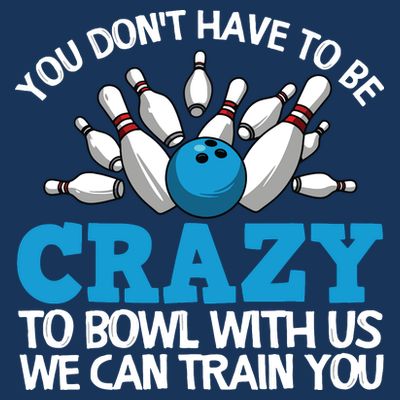 Funny Crazy Bowling Gift Bowlers Ten Pin Players Men Women T-Shirt