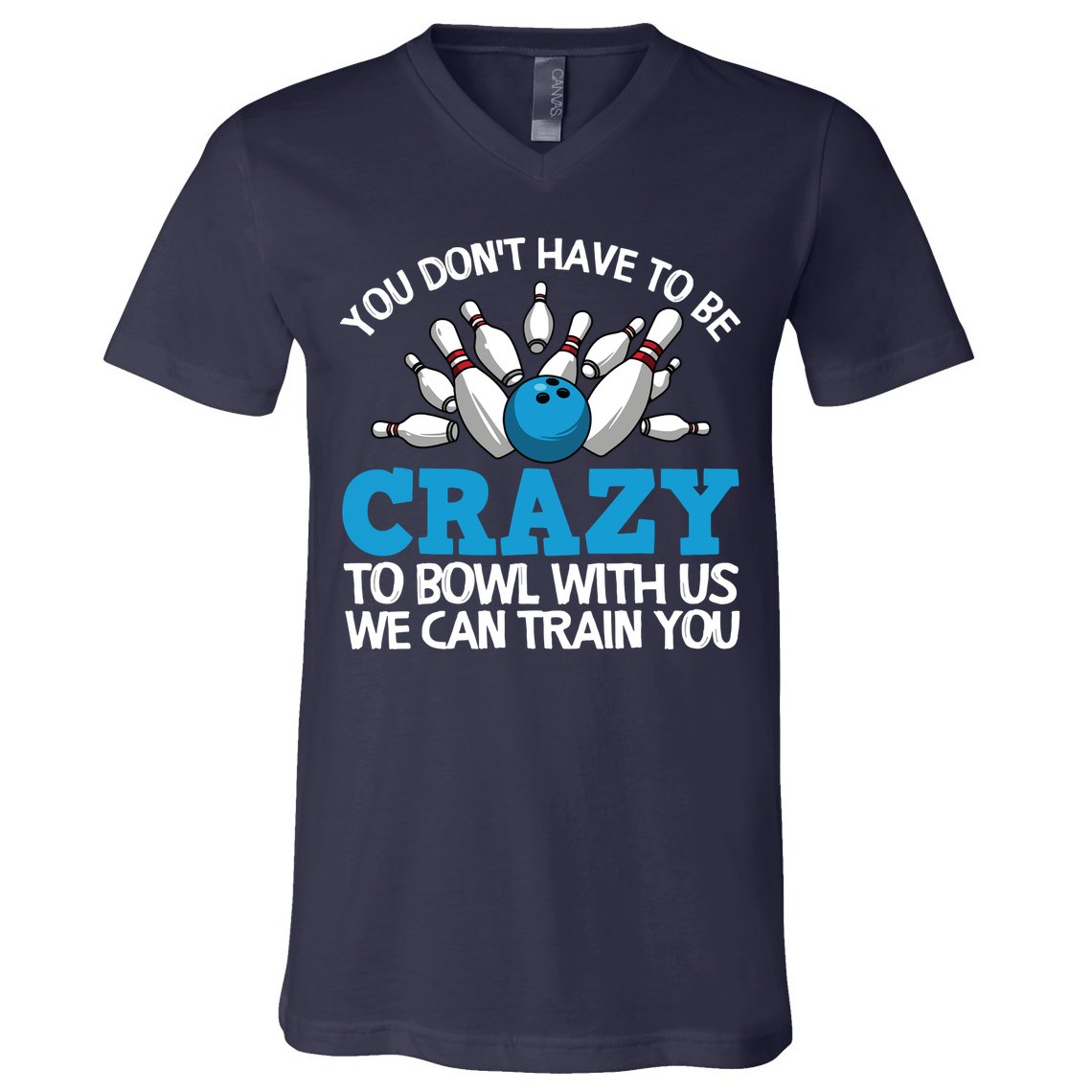 Funny Crazy Bowling Gift Bowlers Ten Pin Players Men Women V-Neck T-Shirt