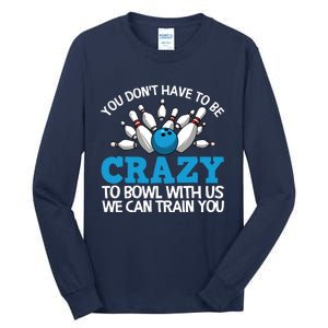 Funny Crazy Bowling Gift Bowlers Ten Pin Players Men Women Tall Long Sleeve T-Shirt