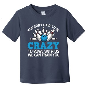 Funny Crazy Bowling Gift Bowlers Ten Pin Players Men Women Toddler T-Shirt