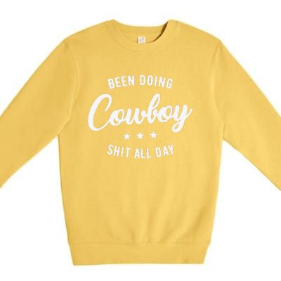 Funny Cute Been Doing Cowboy All Day Gift Premium Crewneck Sweatshirt