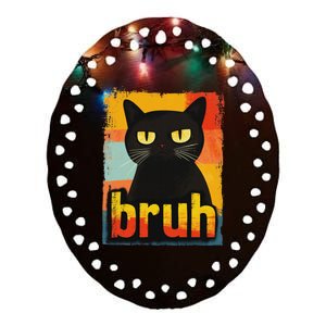 Funny Cat Bruh For Ns Women Meme Graphic Ceramic Oval Ornament