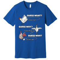 Funny Chicken Butt Guess Why Chicken Thigh Guess Who Poo Funny Gift Premium T-Shirt