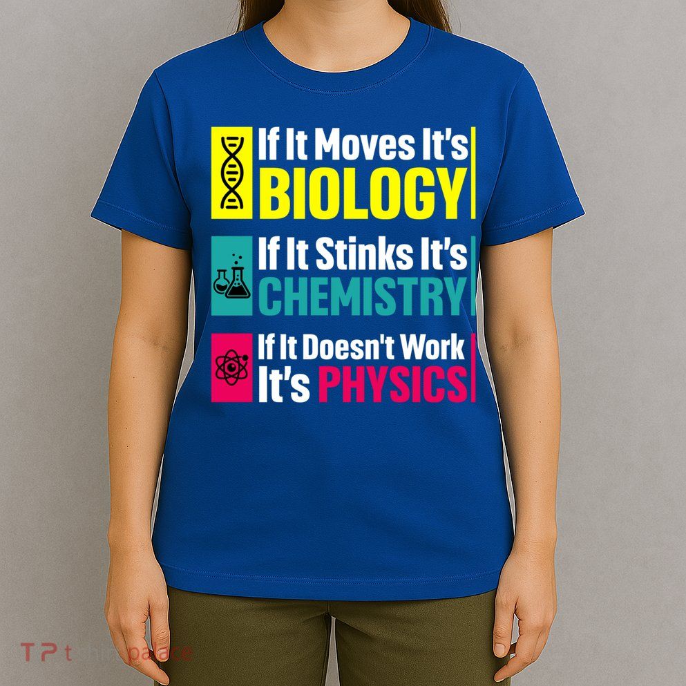 Funny Chemistry Biology Physics Nerd Funny Science Humor Gift T-Shirt