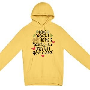 Funny Christmas Being Related To Me Is Really The Only Gift You Need Premium Pullover Hoodie