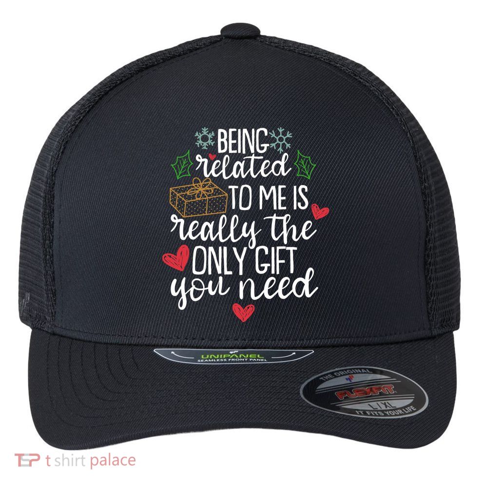 Funny Christmas Being Related To Me Is Really The Only Gift You Need Flexfit Unipanel Trucker Cap