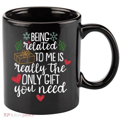 Funny Christmas Being Related To Me Is Really The Only Gift You Need 11oz C Handle Ceramic Mug