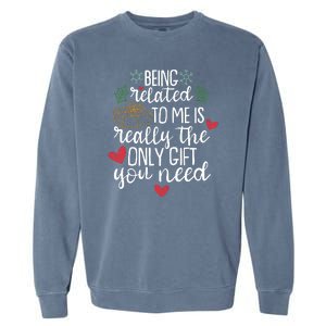 Funny Christmas Being Related To Me Is Really The Only Gift You Need Garment-Dyed Sweatshirt