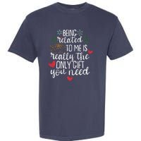 Funny Christmas Being Related To Me Is Really The Only Gift You Need Garment-Dyed Heavyweight T-Shirt