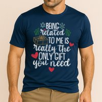 Funny Christmas Being Related To Me Is Really The Only Gift You Need Performance Shirt