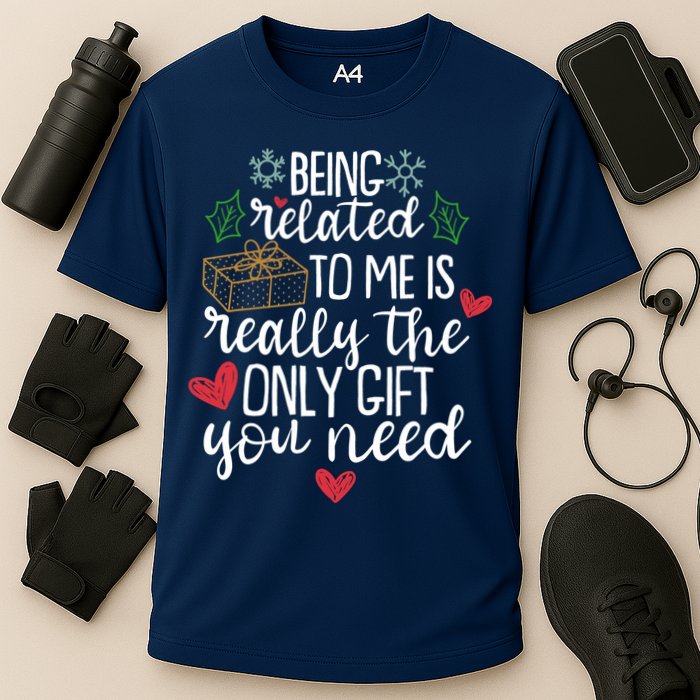 Funny Christmas Being Related To Me Is Really The Only Gift You Need Performance Shirt
