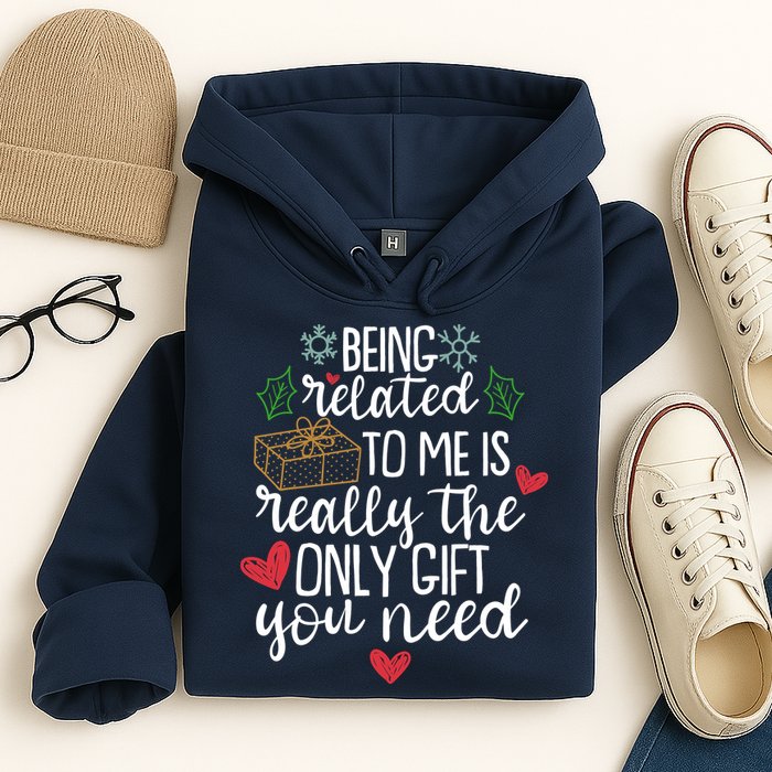 Funny Christmas Being Related To Me Is Really The Only Gift You Need Hoodie