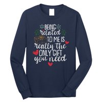 Funny Christmas Being Related To Me Is Really The Only Gift You Need Long Sleeve Shirt