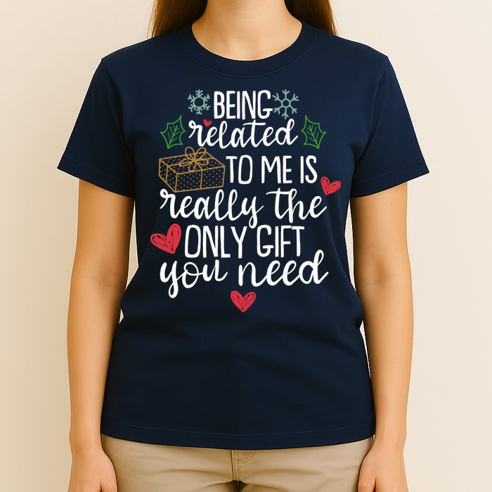 Funny Christmas Being Related To Me Is Really The Only Gift You Need T-Shirt