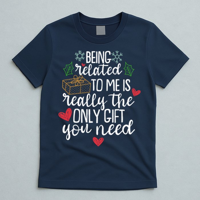 Funny Christmas Being Related To Me Is Really The Only Gift You Need T-Shirt