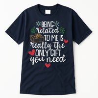 Funny Christmas Being Related To Me Is Really The Only Gift You Need Tall T-Shirt