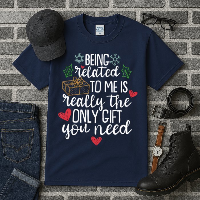 Funny Christmas Being Related To Me Is Really The Only Gift You Need Tall T-Shirt