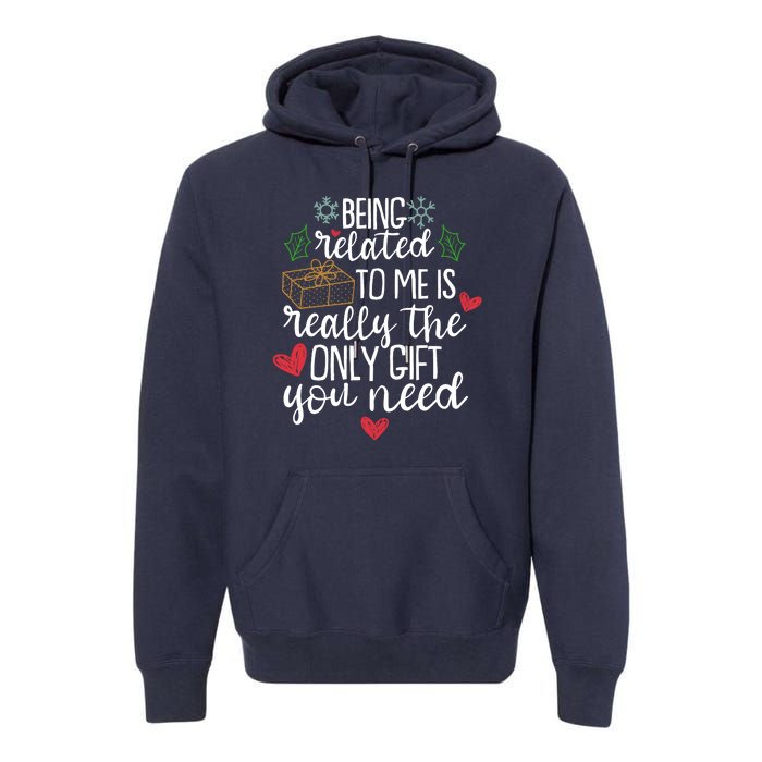 Funny Christmas Being Related To Me Is Really The Only Gift You Need Premium Hoodie