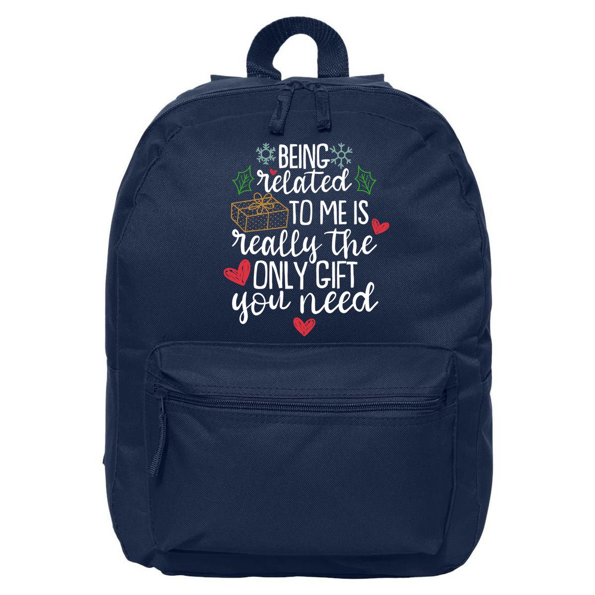 Funny Christmas Being Related To Me Is Really The Only Gift You Need 16 in Basic Backpack