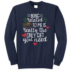 Funny Christmas Being Related To Me Is Really The Only Gift You Need Tall Sweatshirt