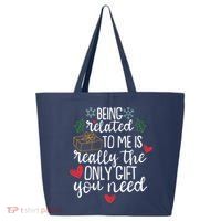 Funny Christmas Being Related To Me Is Really The Only Gift You Need 25L Jumbo Tote