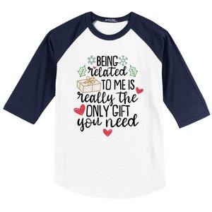 Funny Christmas Being Related To Me Is Really The Only Gift You Need Baseball Sleeve Shirt