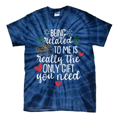 Funny Christmas Being Related To Me Is Really The Only Gift You Need Tie-Dye T-Shirt