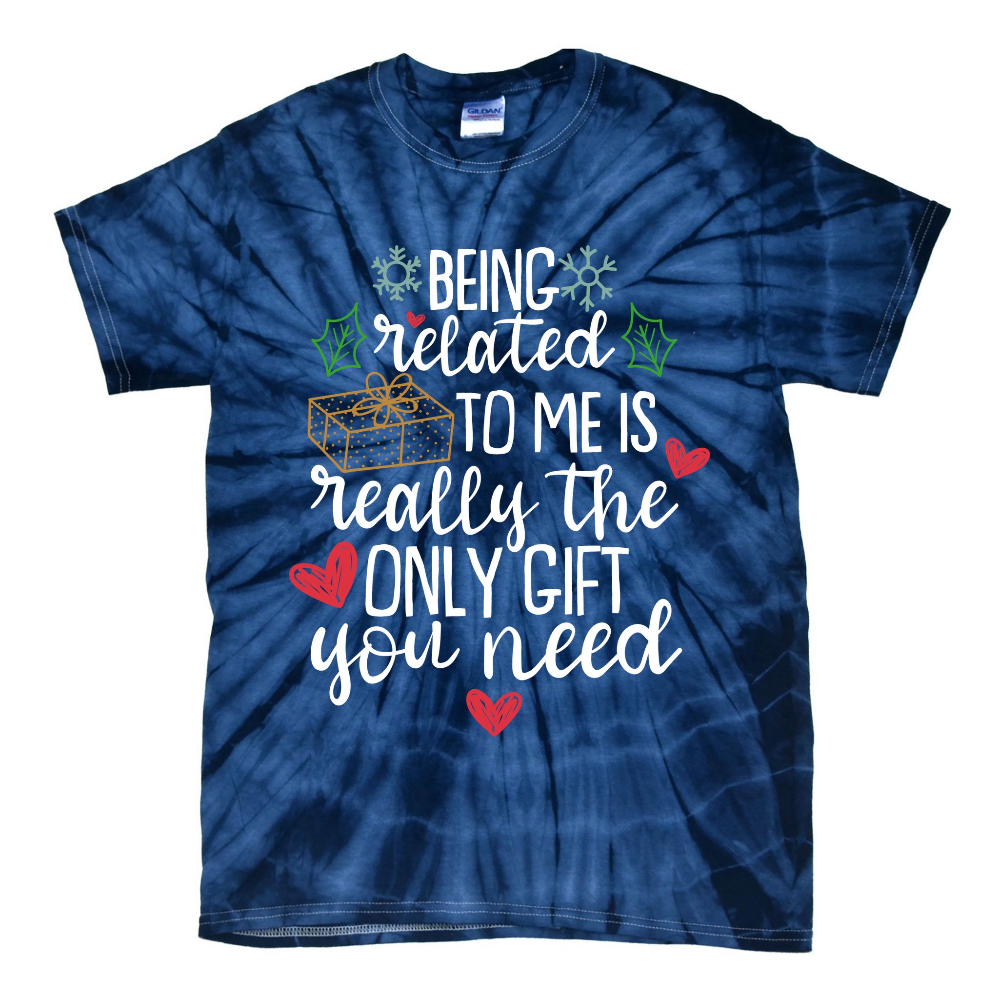 Funny Christmas Being Related To Me Is Really The Only Gift You Need Tie-Dye T-Shirt
