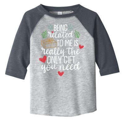 Funny Christmas Being Related To Me Is Really The Only Gift You Need Toddler Fine Jersey T-Shirt