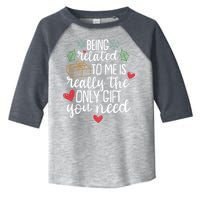 Funny Christmas Being Related To Me Is Really The Only Gift You Need Toddler Fine Jersey T-Shirt