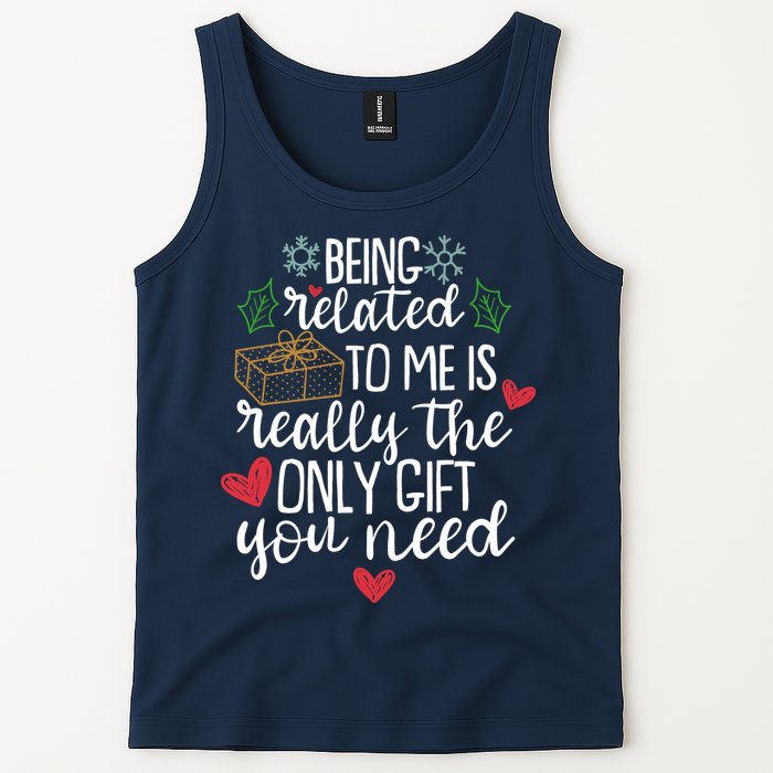 Funny Christmas Being Related To Me Is Really The Only Gift You Need Tank Top