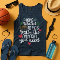 Funny Christmas Being Related To Me Is Really The Only Gift You Need Tank Top