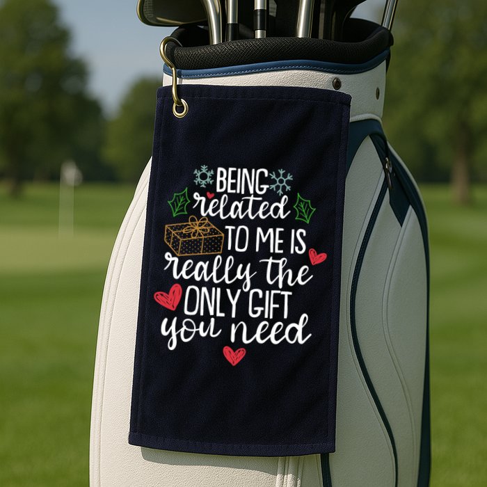 Funny Christmas Being Related To Me Is Really The Only Gift You Need Golf Towel