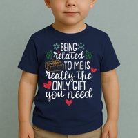Funny Christmas Being Related To Me Is Really The Only Gift You Need Toddler T-Shirt