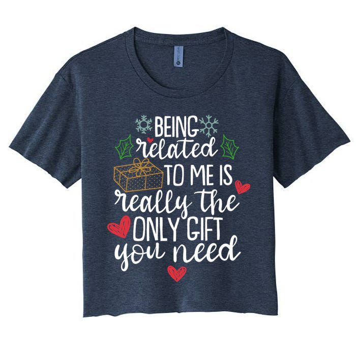 Funny Christmas Being Related To Me Is Really The Only Gift You Need Crop Top