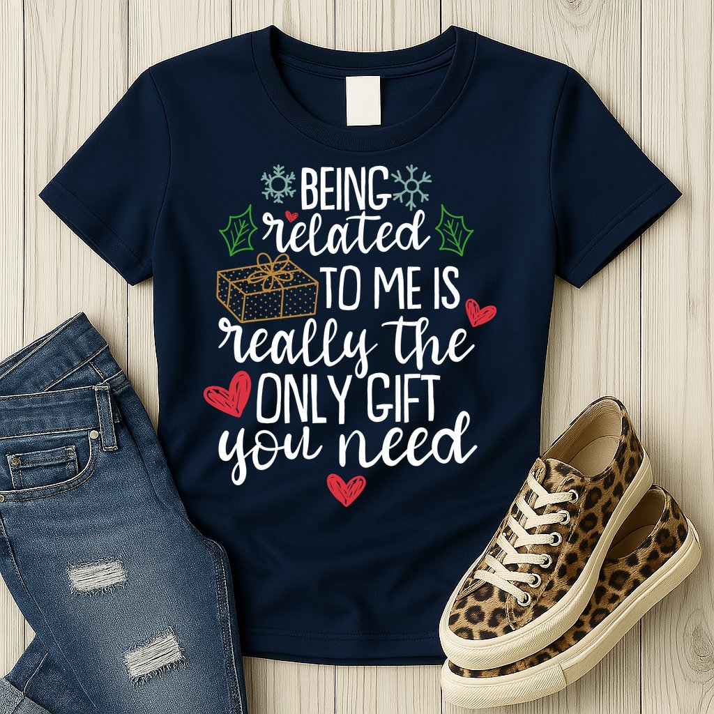 Funny Christmas Being Related To Me Is Really The Only Gift You Need Womens T-Shirt