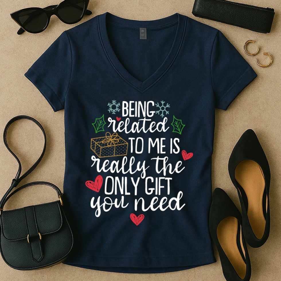Funny Christmas Being Related To Me Is Really The Only Gift You Need Women's V-Neck T-Shirt