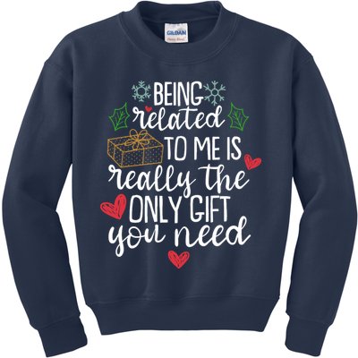 Funny Christmas Being Related To Me Is Really The Only Gift You Need Kids Sweatshirt