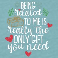 Funny Christmas Being Related To Me Is Really The Only Gift You Need Sueded Cloud Jersey T-Shirt