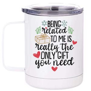 Funny Christmas Being Related To Me Is Really The Only Gift You Need 12 oz Stainless Steel Tumbler Cup