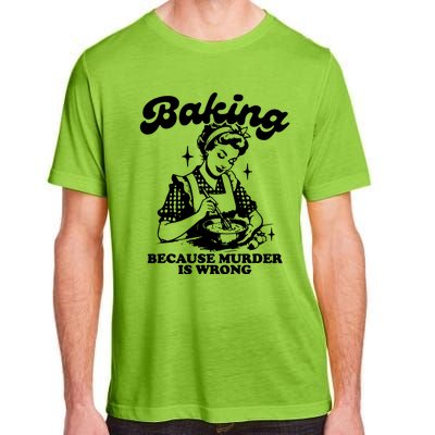 Funny Chef Baker Lady Baking Because Murder Is Wrong Vintage Meaningful Gift Adult ChromaSoft Performance T-Shirt