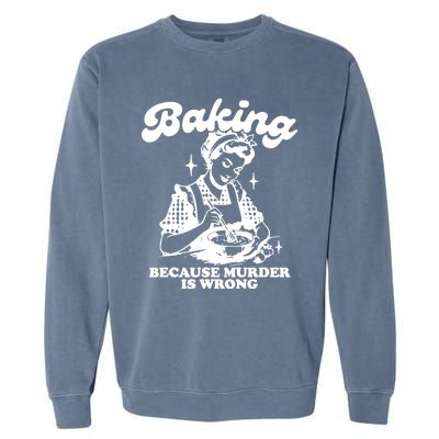 Funny Chef Baker Lady Baking Because Murder Is Wrong Vintage Meaningful Gift Garment-Dyed Sweatshirt