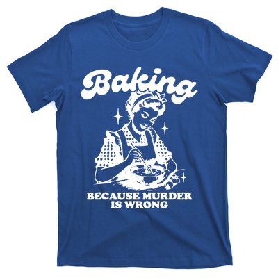 Funny Chef Baker Lady Baking Because Murder Is Wrong Vintage Meaningful Gift T-Shirt