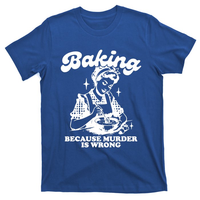 Funny Chef Baker Lady Baking Because Murder Is Wrong Vintage Meaningful Gift T-Shirt