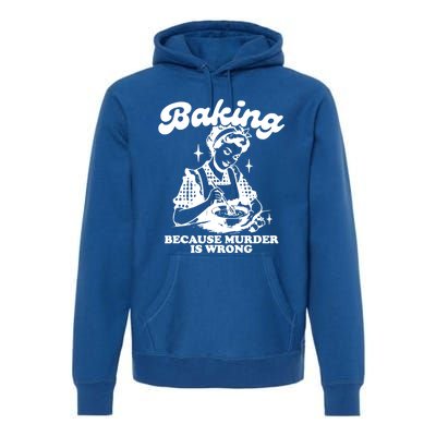 Funny Chef Baker Lady Baking Because Murder Is Wrong Vintage Meaningful Gift Premium Hoodie