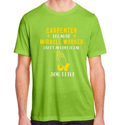 Funny Carpenter Because Miracle Worker Isn't A Job Title Gif Gift Adult ChromaSoft Performance T-Shirt